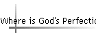 Where is God's Perfection?